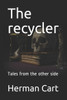 The Recycler : Tales From The Other Side