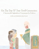 On The Day Of Your First Communion : A Sacramental Explanation Of Communion For Children