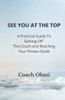 See You At The Top : A Practical Guide To Getting Off The Couch And Reaching Your Fitness Goals
