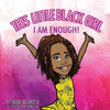 This Little Black Girl : I Am Enough!