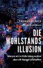Die Wohlstandsillusion: Warum wir in Fülle leben wollen aber oft Mangel erschaffen (German Edition)