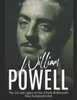 William Powell : The Life And Legacy Of One Of Early Hollywood'S Most Acclaimed Actors