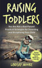 Raising Toddlers : You Are Not A Bad Parent! Practical Strategies For Parenting And Disciplining Your Child