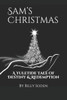 Sam'S Christmas : A Yuletide Tale Of Destiny And Redemption