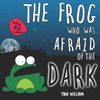 The Frog Who Was Afraid Of The Dark : Childrens Story Picture Book About A Frog Who Was Afraid Of The Dark
