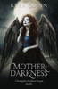 Mother Of Darkness : A Renegade Guardians Dark Fantasy Prequel Novella