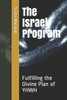 The Israel Program : Fulfilling The Divine Plan Of Yhwh