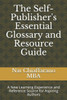 The Self-Publisher'S Essential Glossary And Resource Guide : A New Learning Experience And Reference Source For Aspiring Authors