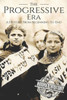 The Progressive Era : A History From Beginning To End