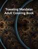 Traveling Mandalas Adult Coloring Book : Traveling Mandalas Adult Coloring Book, Mandala Coloring Book For Kids. 50 Pages 8.5"X 11"