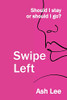 Swipe Left: Should I Stay or Should I go?