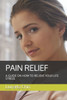 Pain Relief : A Guide On How To Relieve Your Life Stress