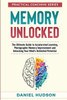 Memory Unlocked : The Ultimate Guide To Accelerated Learning, Photographic Memory Improvement And Unlocking Your Mind