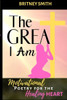 The Great I Am : Motivational Poetry For The Healing Heart