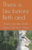 There Is Life Before Birth And : There Is Life After Death