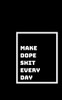 Make Dope Shit : Every Day, And Every Moment