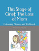 This Stage Of Grief : The Loss Of Mom: Colouring, Memory And Workbook