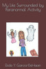 My Life Surrounded By Paranormal Activity