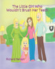 The Little Girl Who Wouldn'T Brush Her Teeth : Part Of The The Little Girl Who Wouldn'T Series