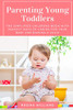 Parenting Young Toddlers: The Simplified Childrens Book with Perfect Ways of Caring for Your Baby and Raising a Child