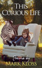 This Curious Life : Poetry Of Love, Loss And Inspiration