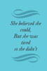 She Believed She Could, But She Was Tired So She Didn'T