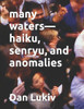 Many Waters-Haiku, Senryu, And Anomalies