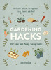 Gardening Hacks: 300+ Time and Money Saving Hacks
