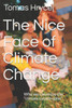 The Nice Face Of Climate Change : Why We Can Enjoy The Climate Catastrophe