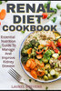 Renal Diet Cookbook : Essential Nutrition Guide To Manage And Improve Kidney Disease
