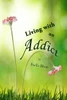 Living With An Addict : Understanding The Hell Of Addiction - Alcohol And Drug Abuse