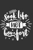 Seek Life Not Comfort : Feel Good Reflection Quote For Work - Employee Co-Worker Appreciation Present Idea - Office Holiday Party Gift Exchange