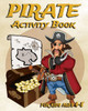 Pirate Activity Book For Kids Ages 4-8 : Fun Activity Book Featuring Pirates, Coloring Pages, Dot To Dot, Sudoku, Mazes And More