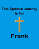 This Spiritual Journey Is For Frank : Your Personal Notebook To Help With Your Spiritual Journey