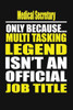 Medical Secretary Only Because Multi Tasking Legend Isn'T An Official Job Title