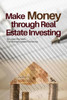 Make Money Through Real Estate Investing : How To Make Money Through Real Estate Investment Property