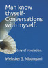 Man Know Thyself- Conversations With Myself. : The Mystery Of Revelation.