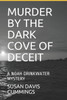 Murder By The Dark Cove Of Deceit : A Noah Drinkwater Mystery