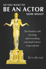 You Want To Be An Actor, Now What! : The Business Side Of Acting