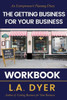 The Getting Business For Your Business Workbook : An Entrepreneur'S Planning Diary