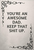 You'Re An Awesome Dad. Keep That Shit Up. : Gifts For Elderly Dads