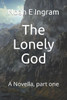 The Lonely God : A Novella, Part One