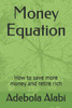 Money Equation : How To Save More Money And Retire Rich