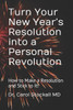 Turn Your New Year'S Resolution Into A Personal Revolution: : How To Make A Resolution And Stick To It!