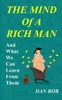 The Mind Of A Rich Man : And What We Can Learn From Them