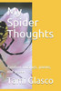 My Spider Thoughts : Random Musings, Poems, And Prose