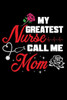 My Greatest Nurse Call Me Mom : Write Down Everything You Need When You Have A Nurse Who Calls You Mom. Remember Everything You Need To Do.