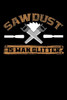 Sawdust Is Man Glitter : Write Down Everything You Need When You Are Doing The Job Of A Saw Man. Remember Everything You Need To Do. As A Saw Man