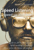 Speed Listening. Speed-Up Your Brain : Your Guide To 20 Books A Month While Working Or Walking. Move On To The Future Of Reading!
