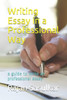 Writing Essay In A Professional Way : A Guide To Write An Professional Essay